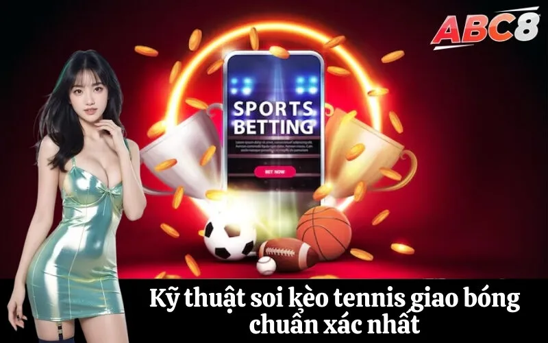 Kỹ thuật soi kèo tennis giao bóng chuẩn xác nhất